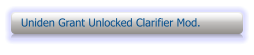 Uniden Grant Unlocked Clarifier Mod.