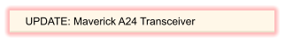 UPDATE: Maverick A24 Transceiver