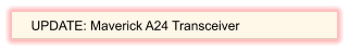 UPDATE: Maverick A24 Transceiver