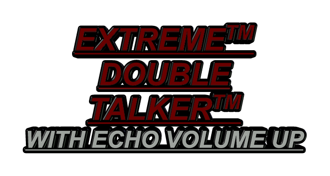 EXTREMETM DOUBLE TALKERTM WITH ECHO VOLUME UP